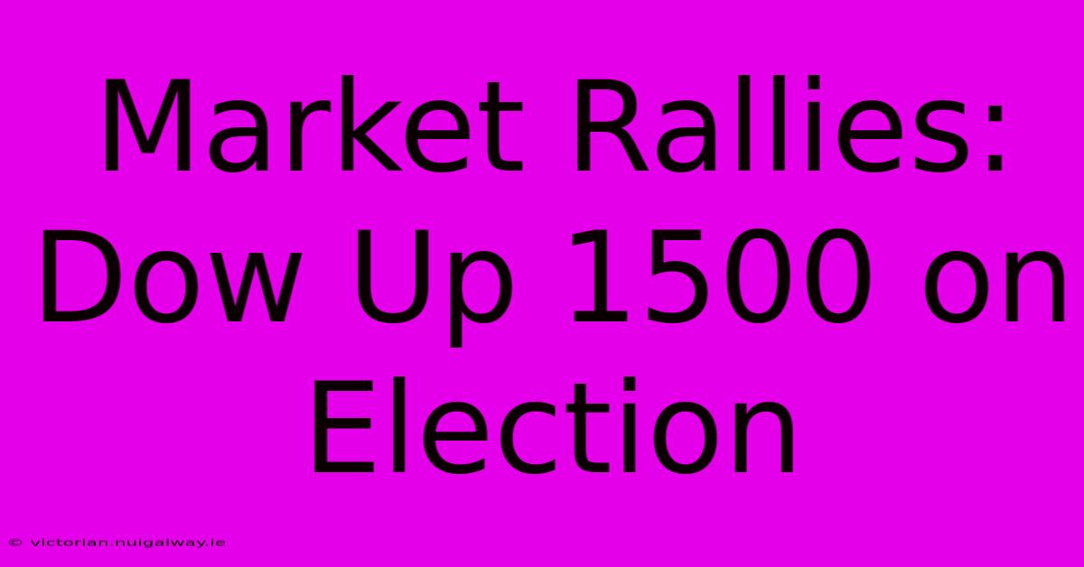 Market Rallies: Dow Up 1500 On Election 