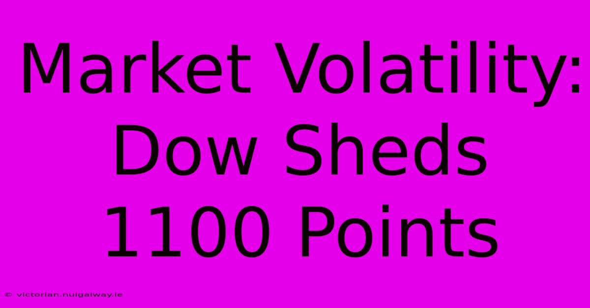 Market Volatility: Dow Sheds 1100 Points