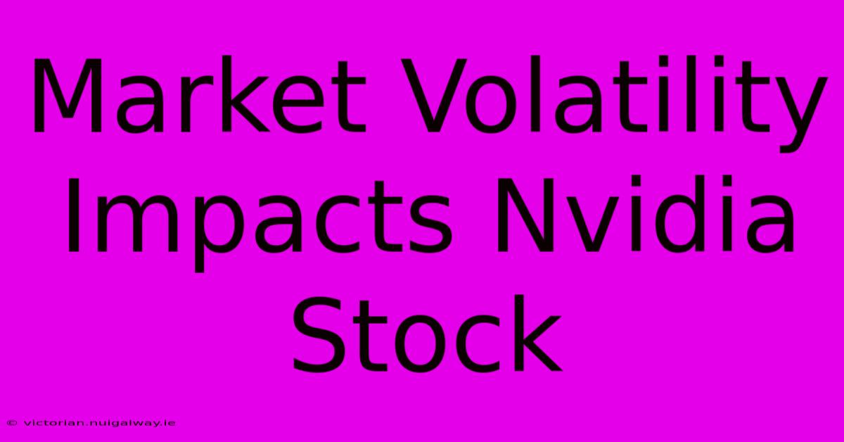 Market Volatility Impacts Nvidia Stock