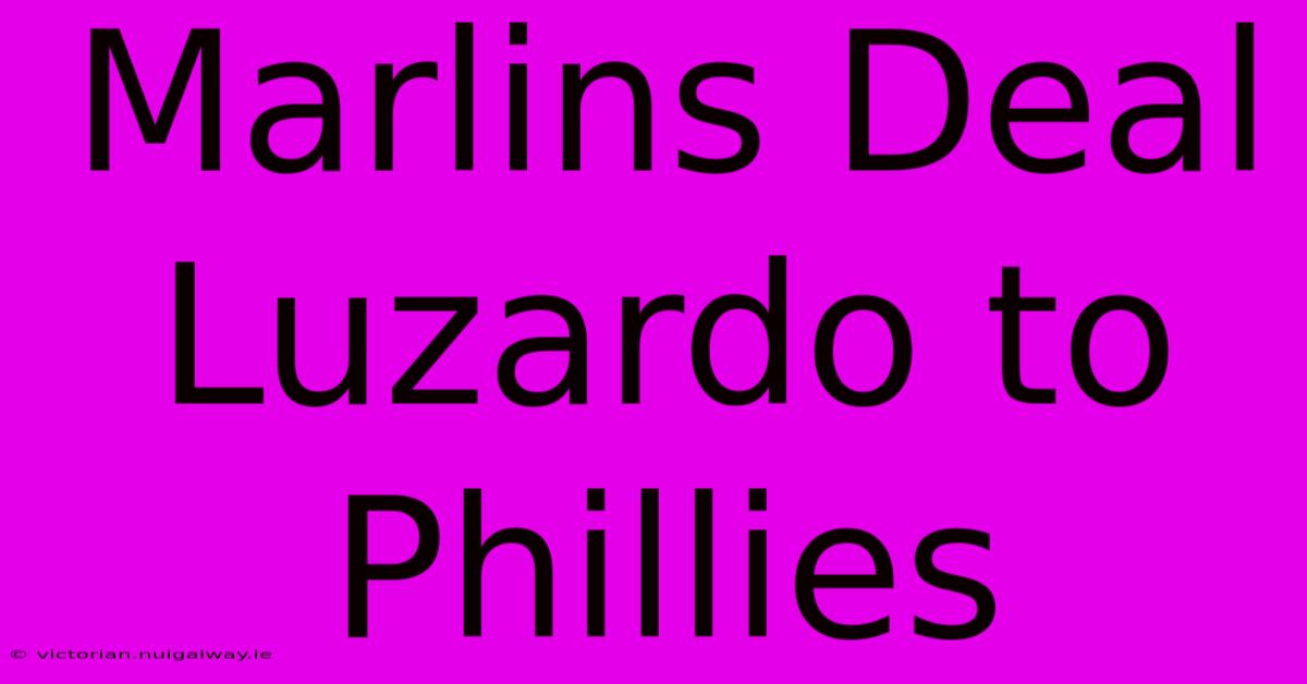 Marlins Deal Luzardo To Phillies