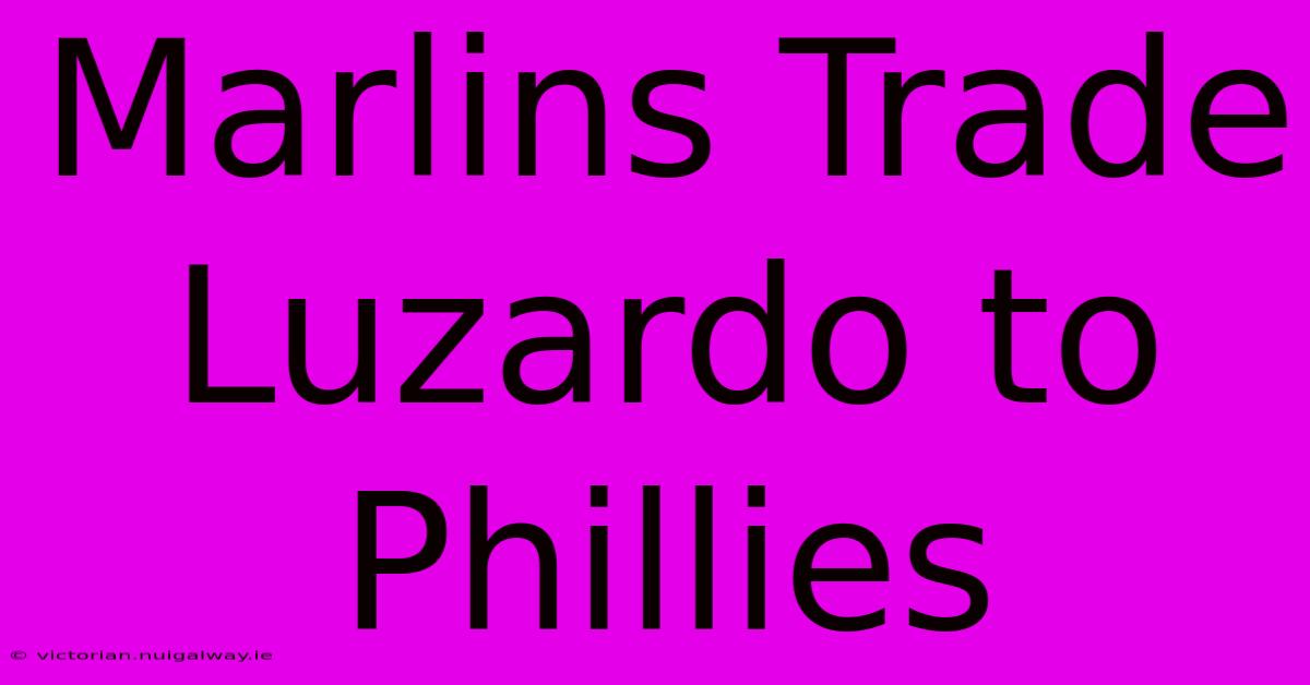 Marlins Trade Luzardo To Phillies