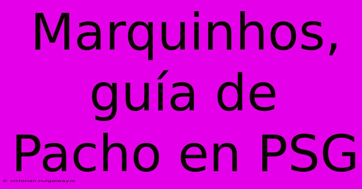 Marquinhos, Guía De Pacho En PSG