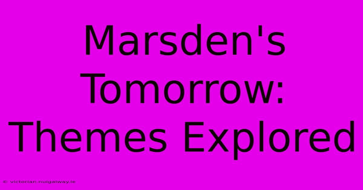 Marsden's Tomorrow: Themes Explored