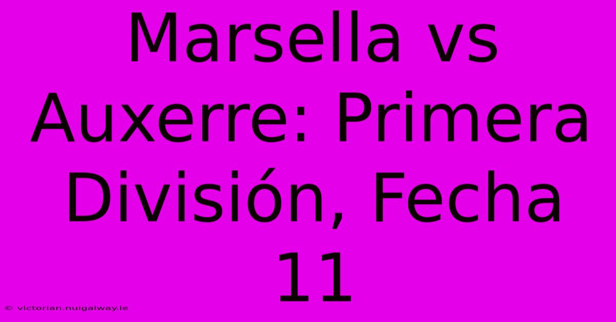 Marsella Vs Auxerre: Primera División, Fecha 11