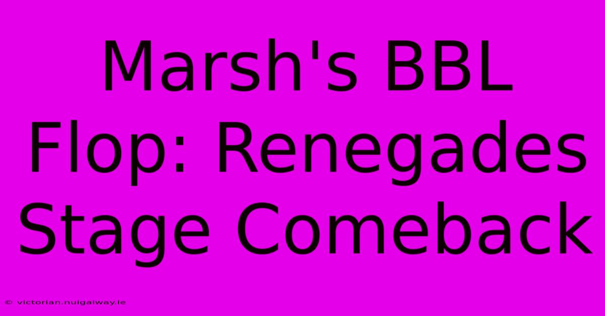 Marsh's BBL Flop: Renegades Stage Comeback