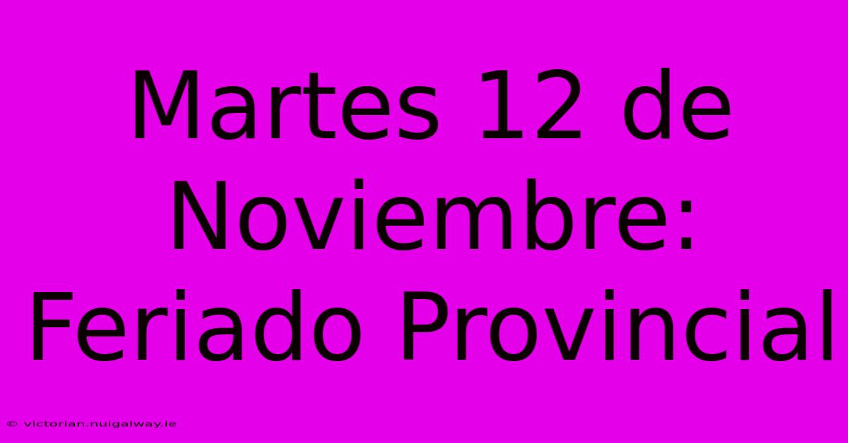 Martes 12 De Noviembre: Feriado Provincial