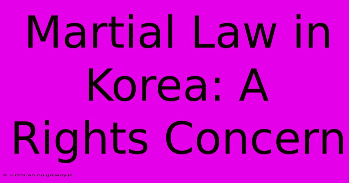 Martial Law In Korea: A Rights Concern