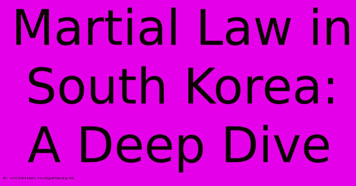 Martial Law In South Korea: A Deep Dive