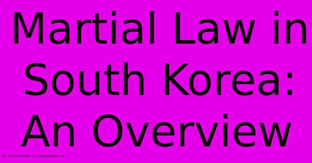 Martial Law In South Korea: An Overview