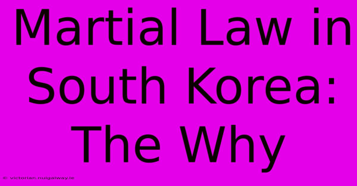 Martial Law In South Korea: The Why