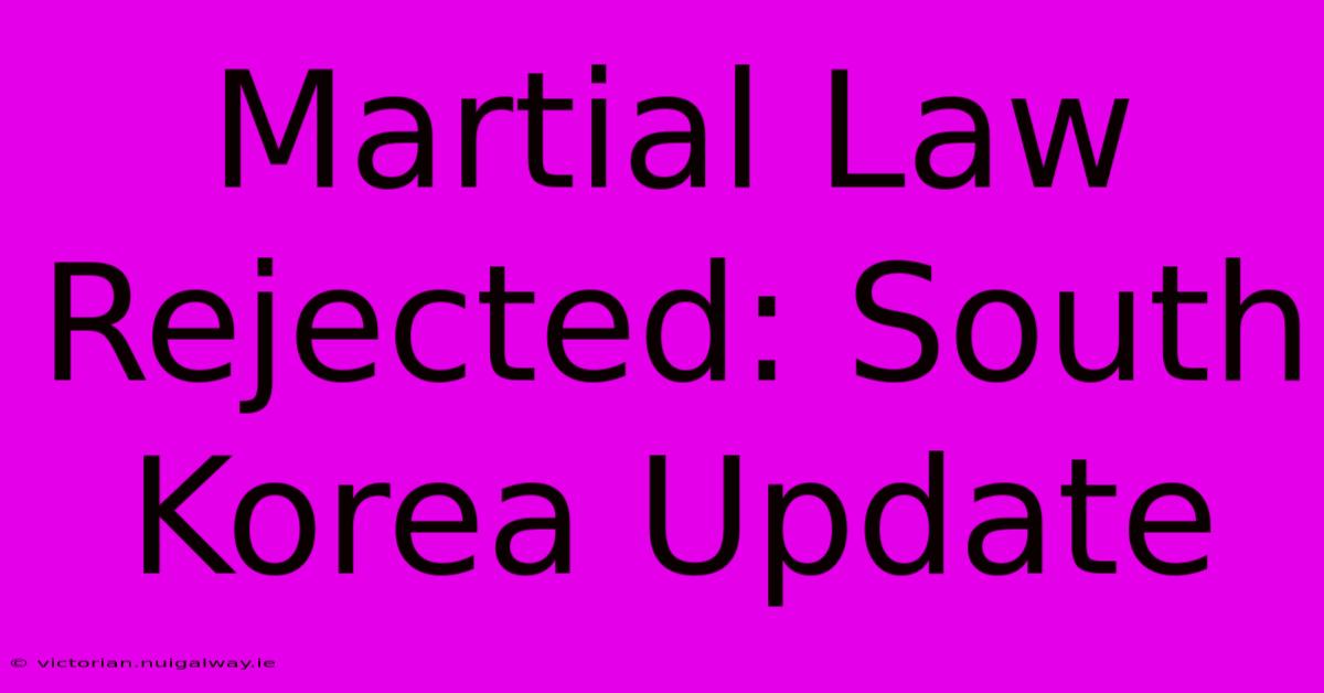 Martial Law Rejected: South Korea Update