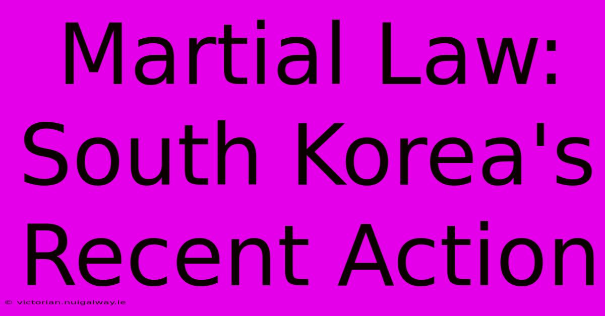 Martial Law: South Korea's Recent Action