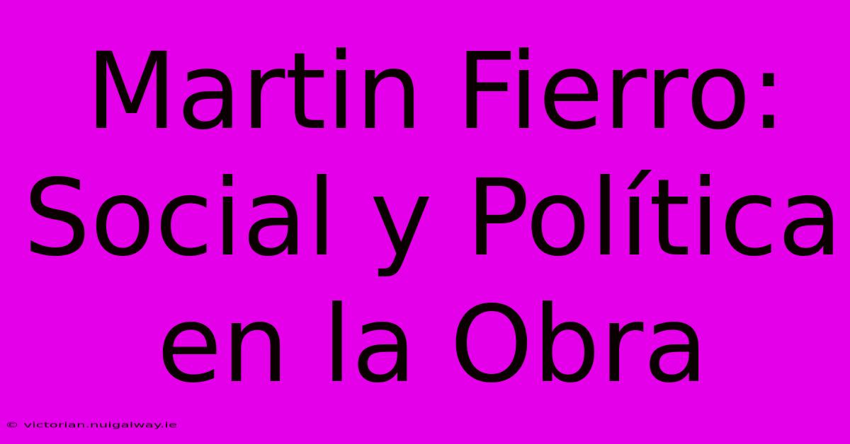 Martin Fierro: Social Y Política En La Obra