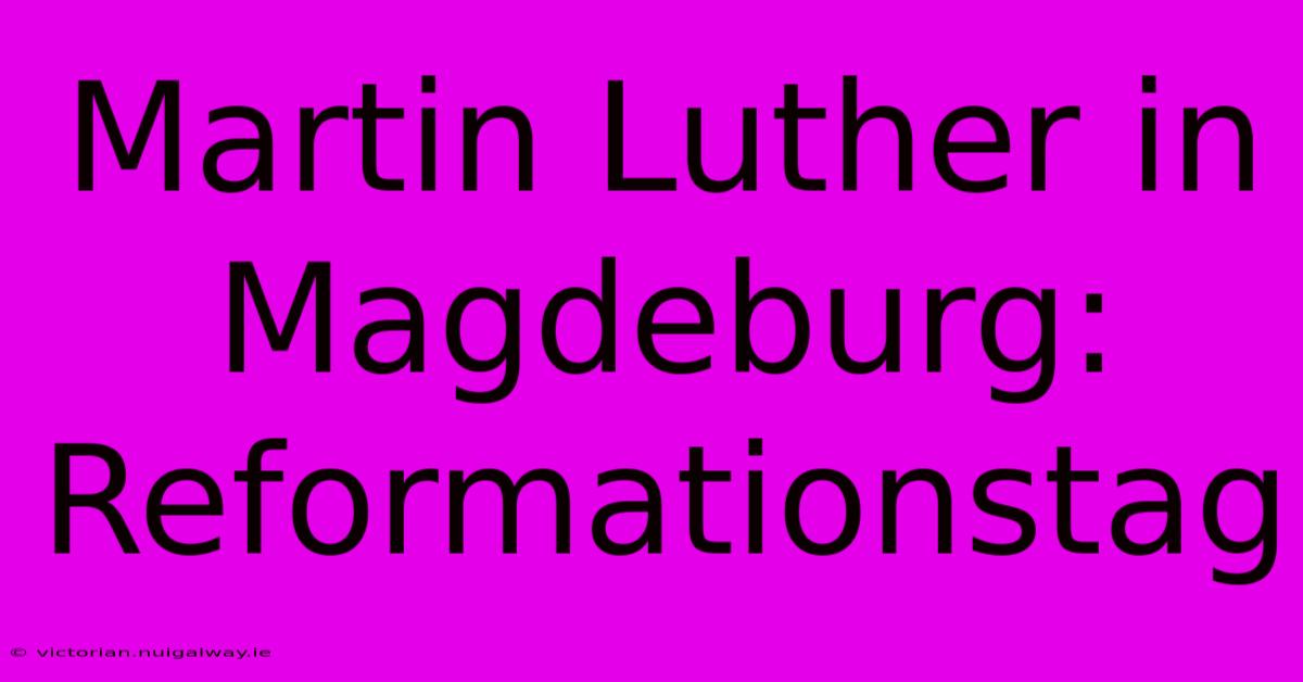 Martin Luther In Magdeburg: Reformationstag