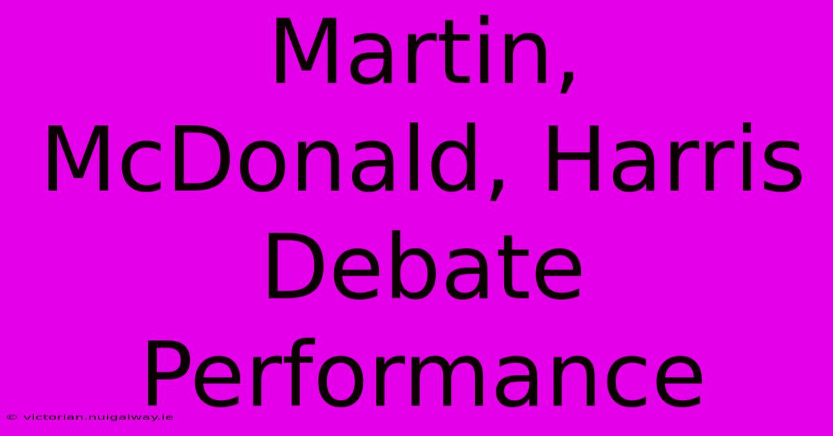 Martin, McDonald, Harris Debate Performance