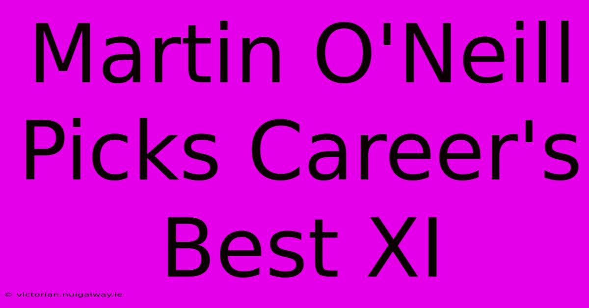 Martin O'Neill Picks Career's Best XI