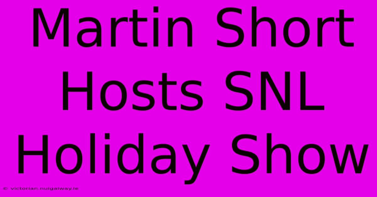 Martin Short Hosts SNL Holiday Show