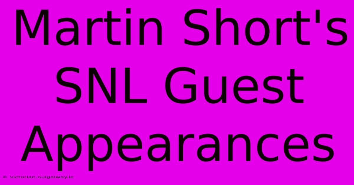 Martin Short's SNL Guest Appearances