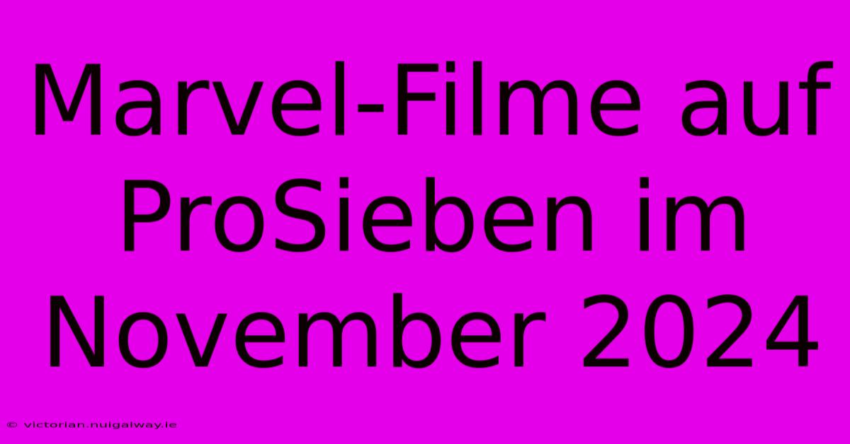 Marvel-Filme Auf ProSieben Im November 2024