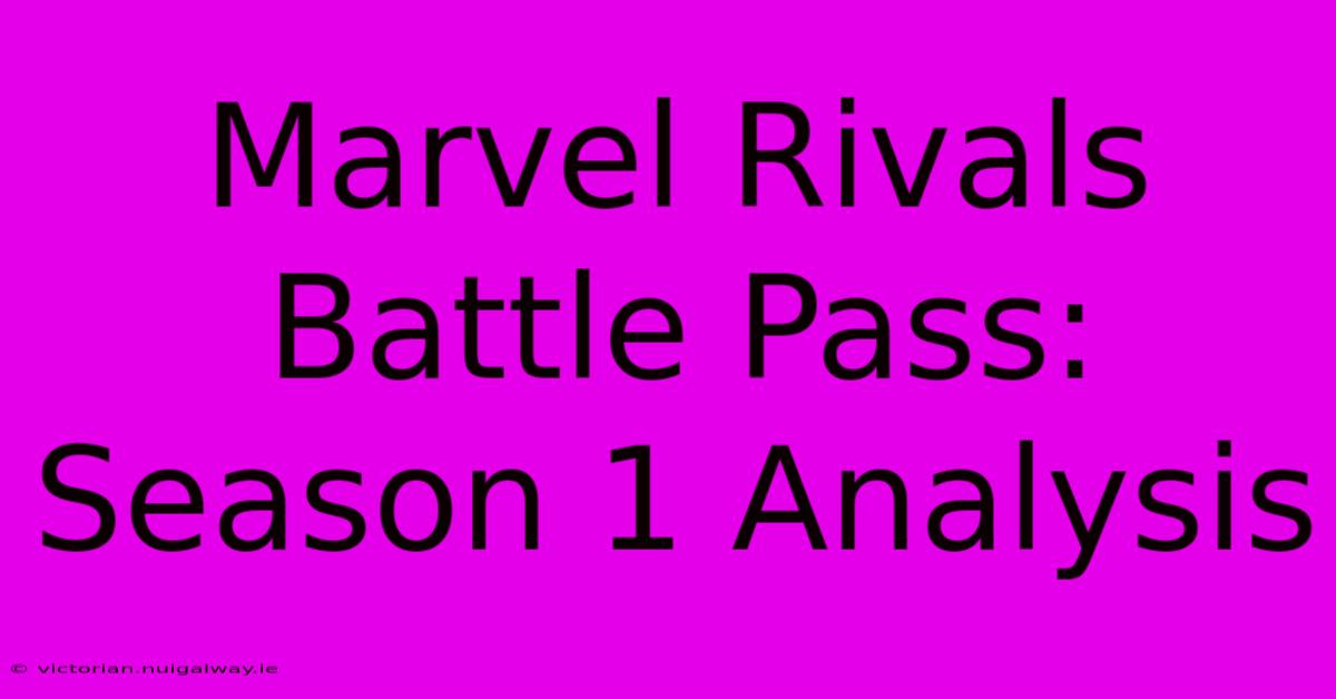 Marvel Rivals Battle Pass: Season 1 Analysis