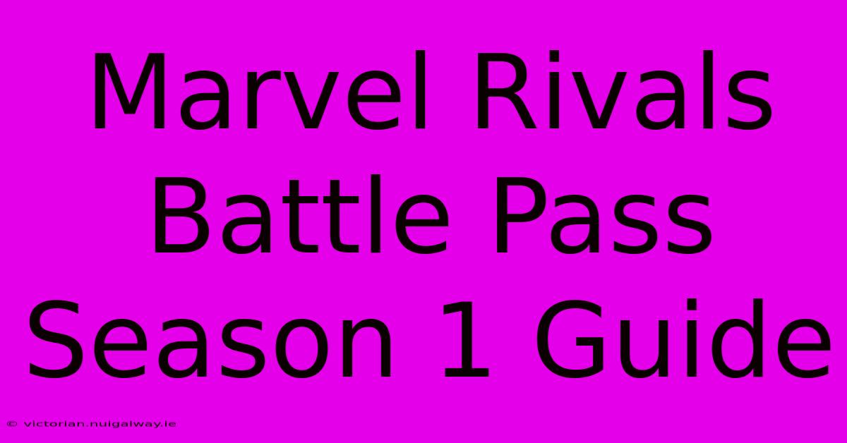 Marvel Rivals Battle Pass Season 1 Guide