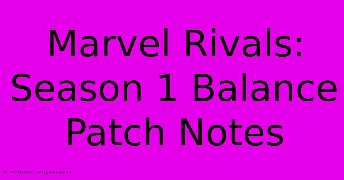 Marvel Rivals: Season 1 Balance Patch Notes