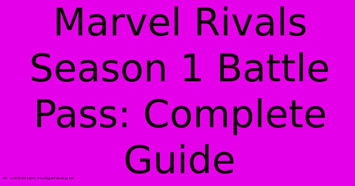 Marvel Rivals Season 1 Battle Pass: Complete Guide