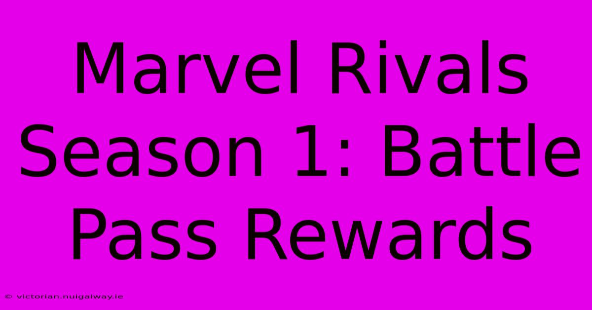 Marvel Rivals Season 1: Battle Pass Rewards