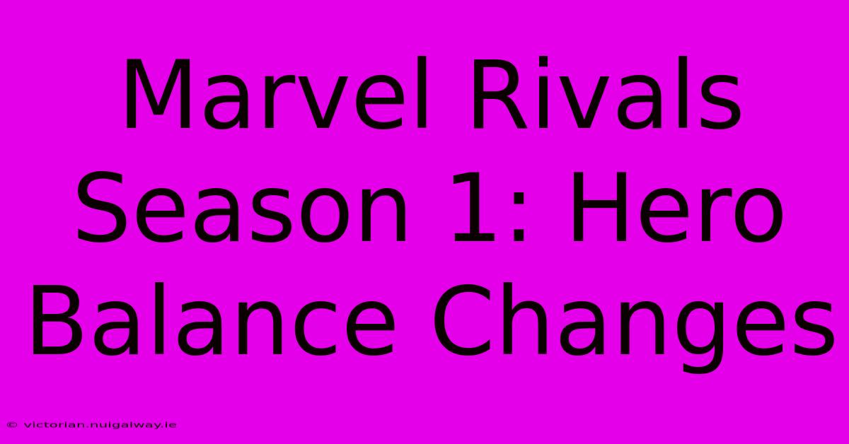 Marvel Rivals Season 1: Hero Balance Changes