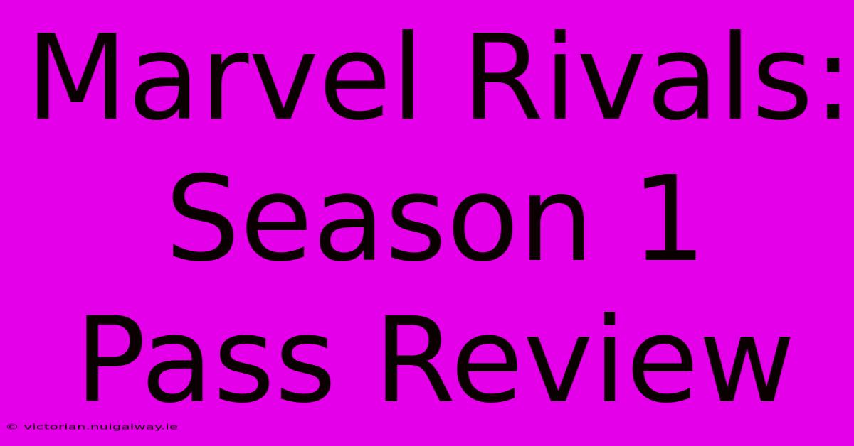 Marvel Rivals: Season 1 Pass Review