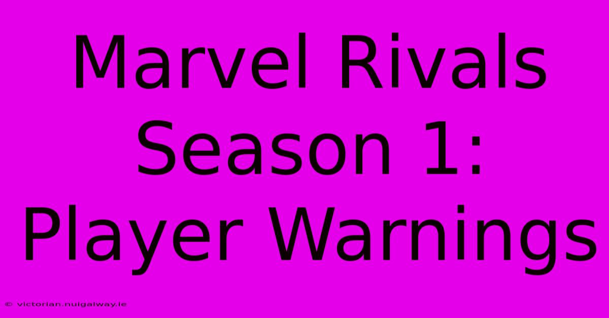 Marvel Rivals Season 1: Player Warnings