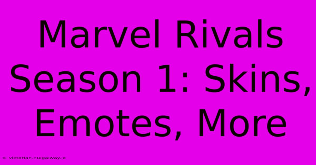 Marvel Rivals Season 1: Skins, Emotes, More