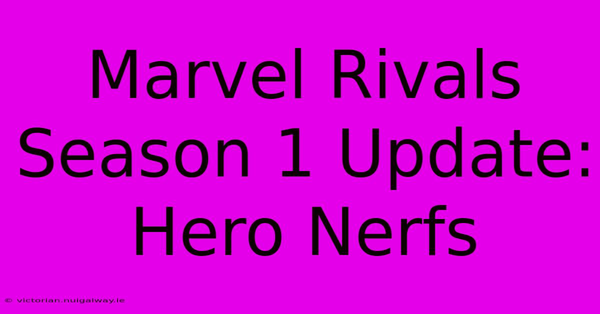 Marvel Rivals Season 1 Update: Hero Nerfs