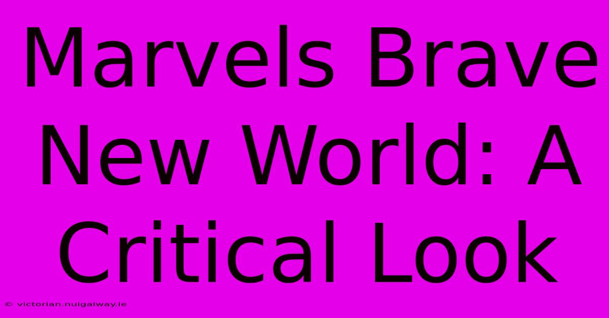 Marvels Brave New World: A Critical Look