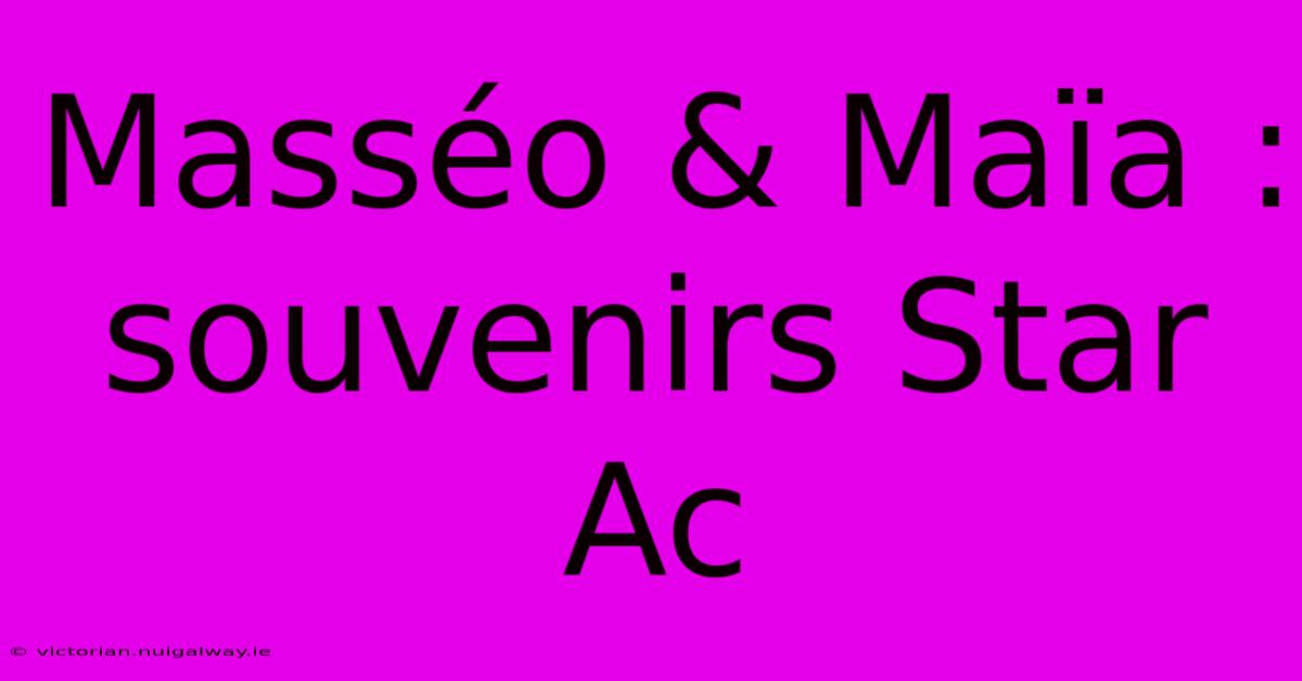 Masséo & Maïa : Souvenirs Star Ac