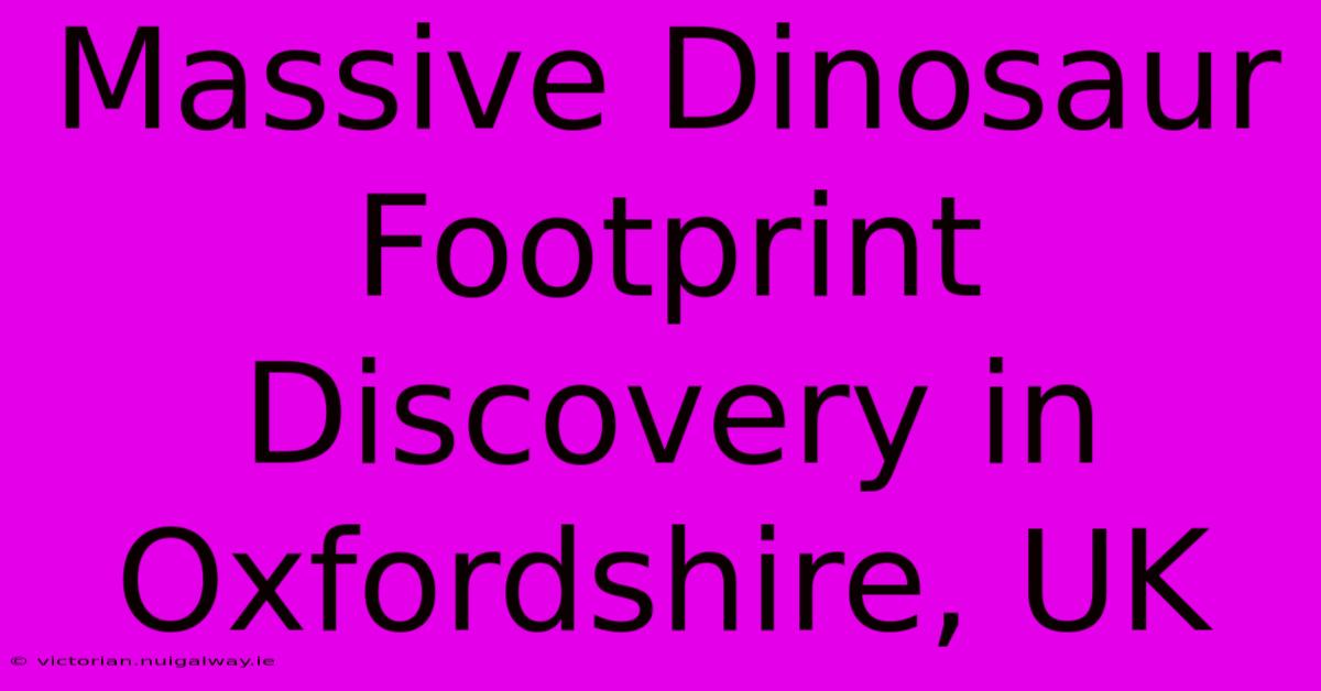 Massive Dinosaur Footprint Discovery In Oxfordshire, UK