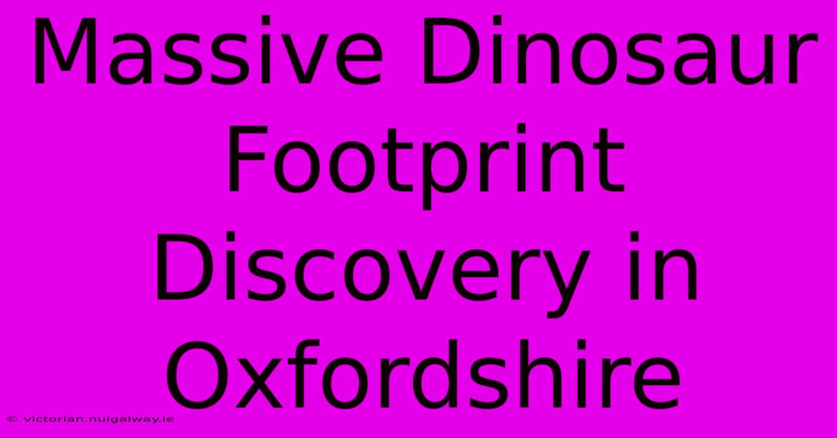 Massive Dinosaur Footprint Discovery In Oxfordshire