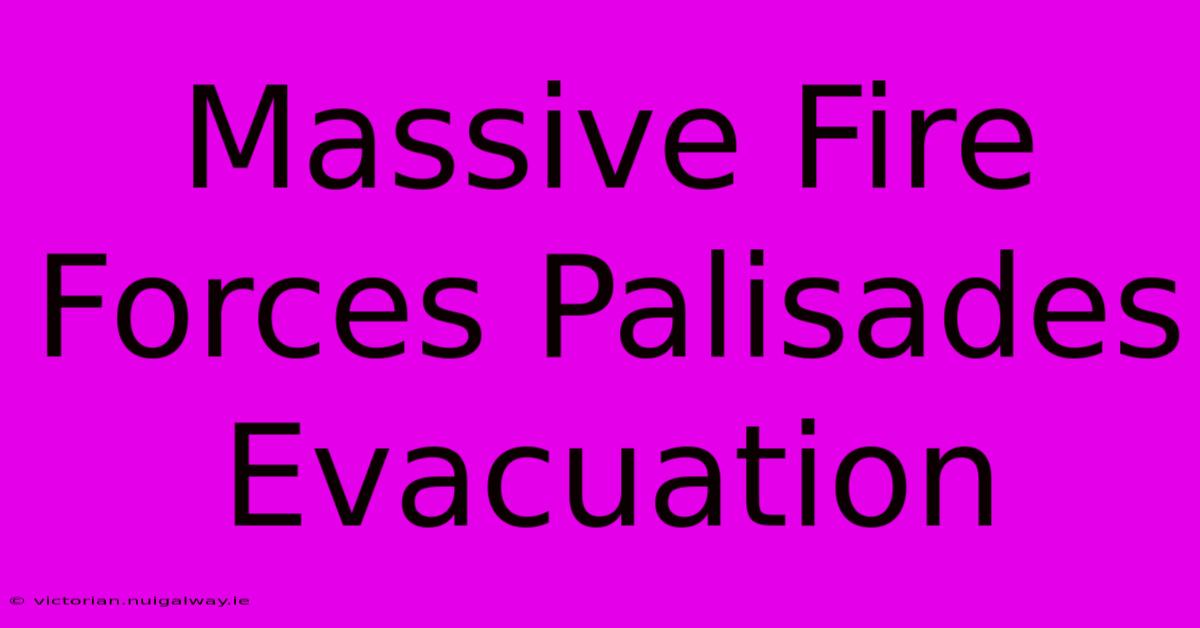 Massive Fire Forces Palisades Evacuation