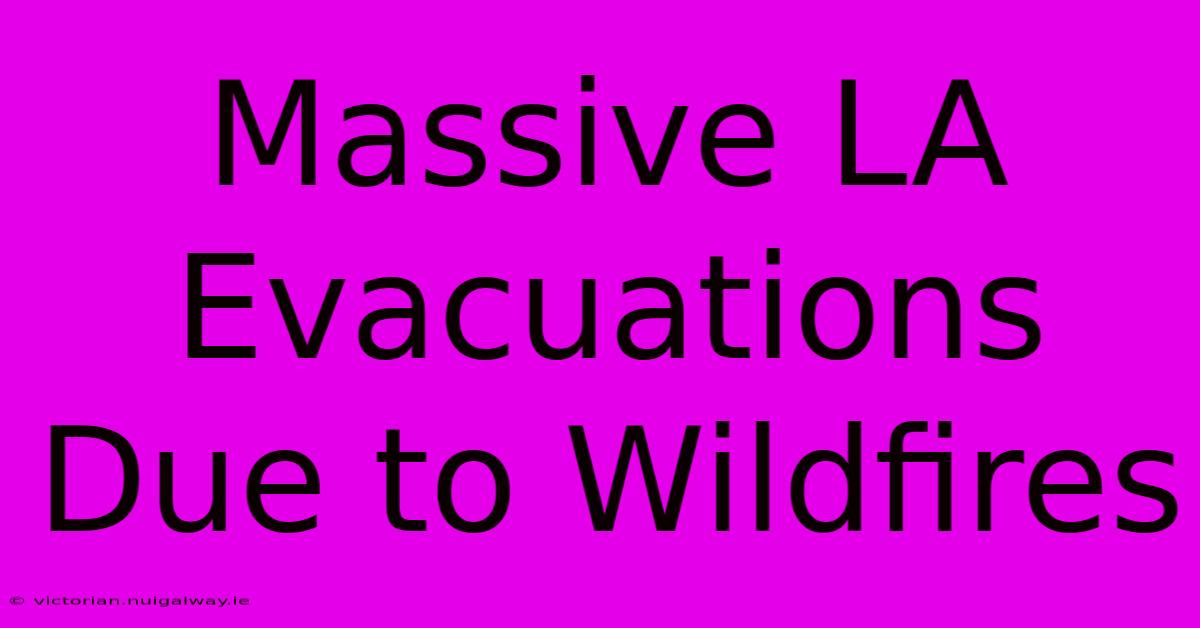 Massive LA Evacuations Due To Wildfires