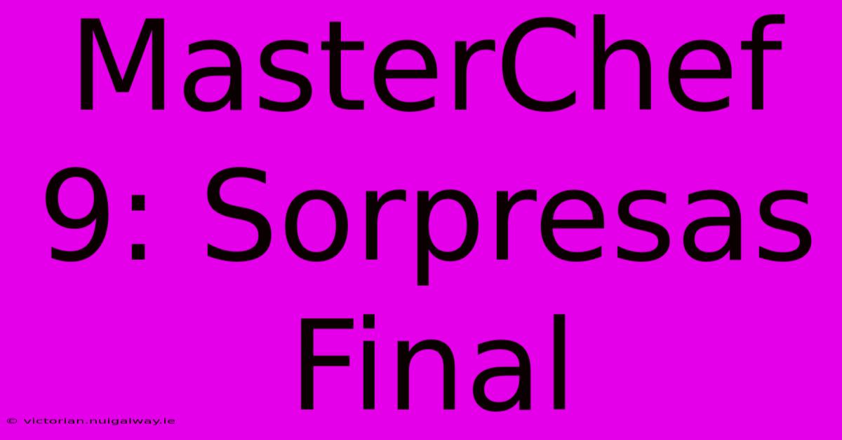 MasterChef 9: Sorpresas Final