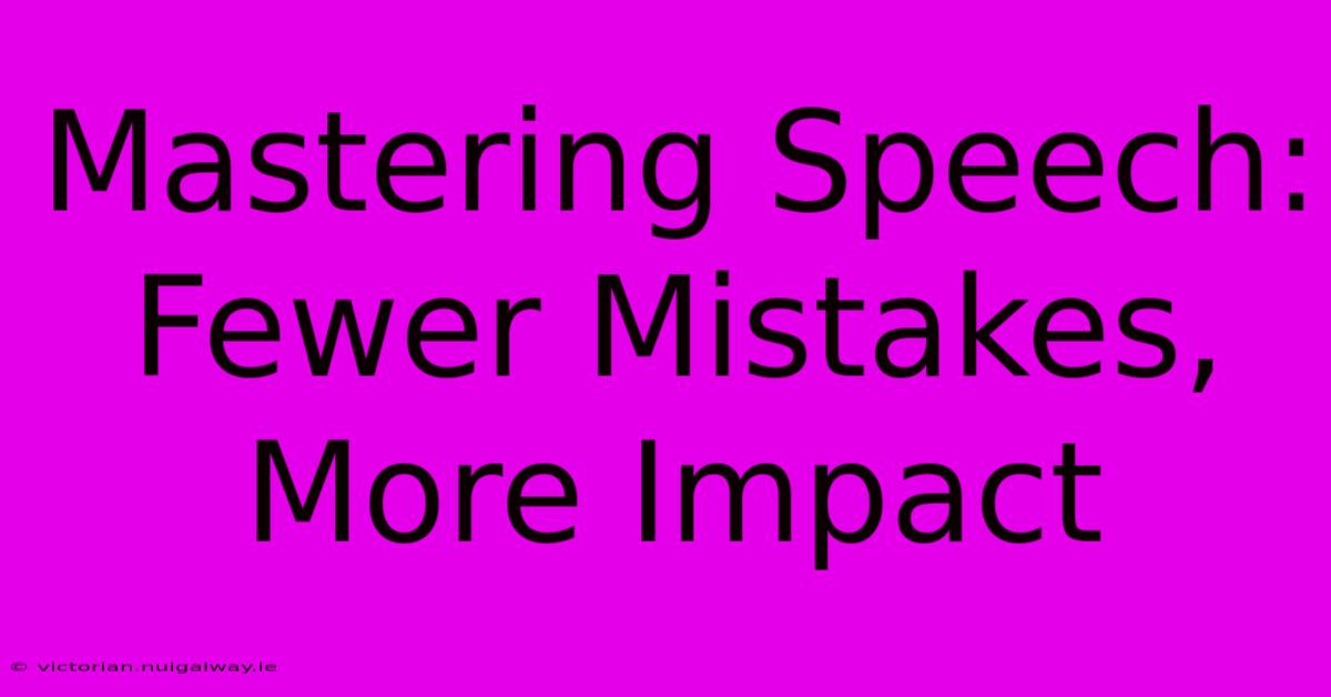 Mastering Speech: Fewer Mistakes, More Impact