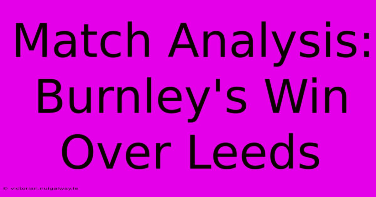 Match Analysis: Burnley's Win Over Leeds