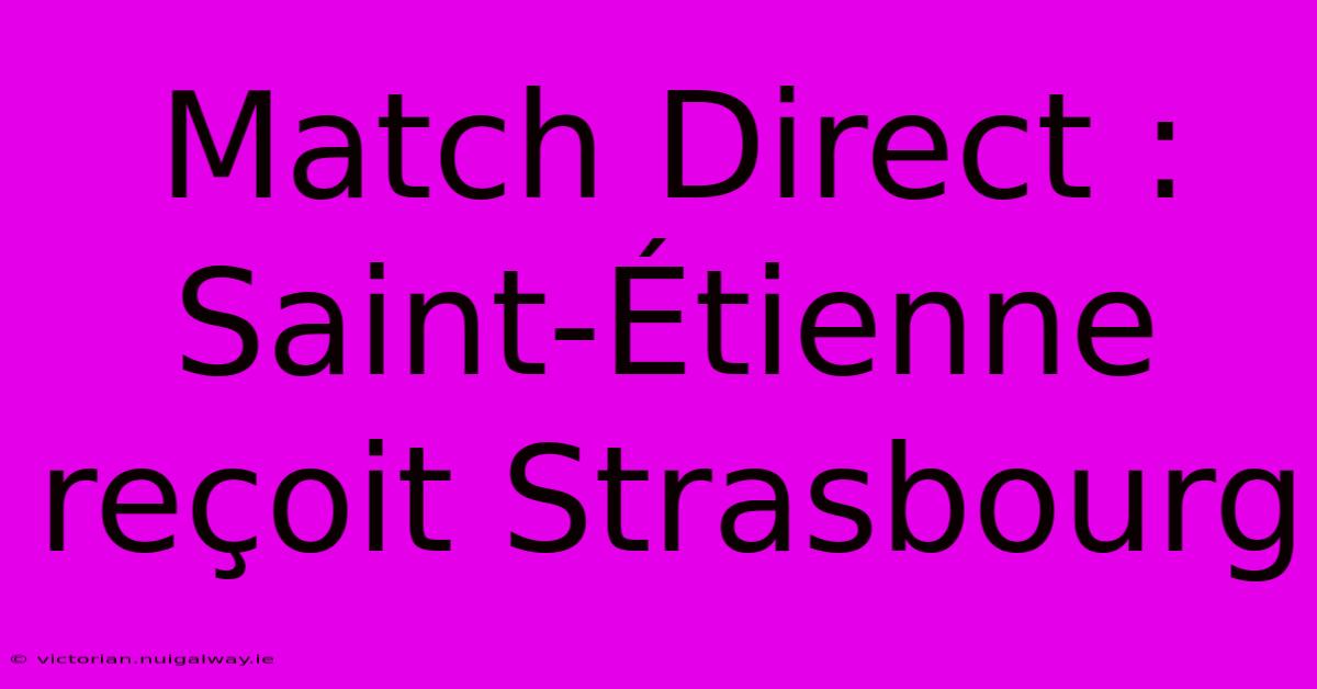 Match Direct : Saint-Étienne Reçoit Strasbourg