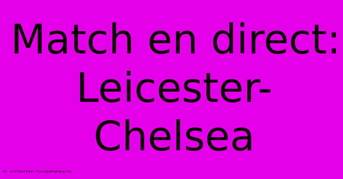 Match En Direct: Leicester-Chelsea