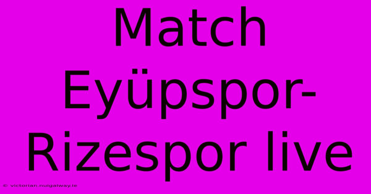 Match Eyüpspor-Rizespor Live