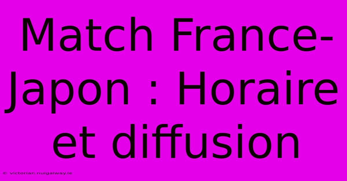 Match France-Japon : Horaire Et Diffusion