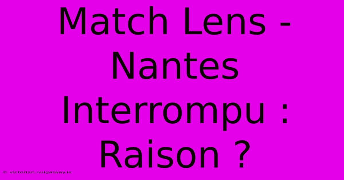 Match Lens - Nantes Interrompu : Raison ?