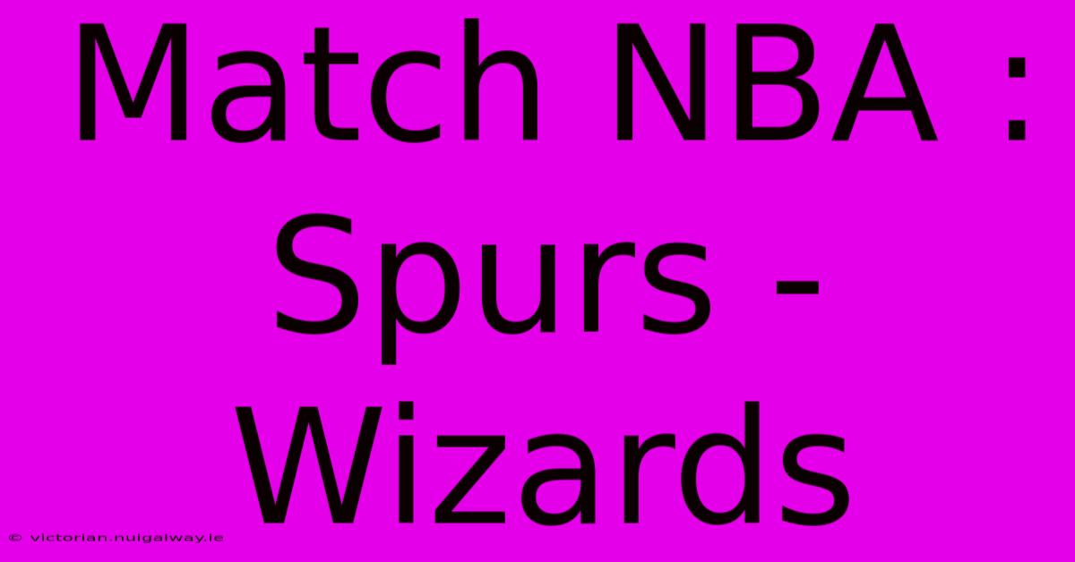 Match NBA : Spurs - Wizards  