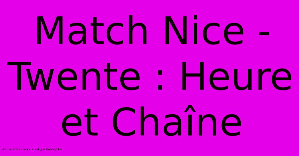 Match Nice - Twente : Heure Et Chaîne