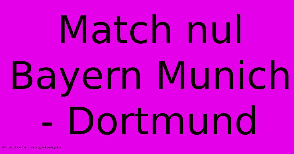 Match Nul Bayern Munich - Dortmund